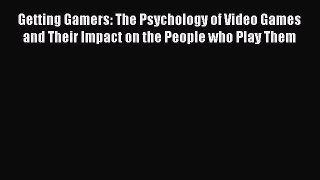 Read Getting Gamers: The Psychology of Video Games and Their Impact on the People who Play