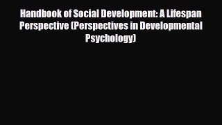 [Download] Handbook of Social Development: A Lifespan Perspective (Perspectives in Developmental