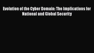 Download Evolution of the Cyber Domain: The Implications for National and Global Security PDF
