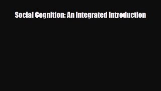 [PDF] Social Cognition: An Integrated Introduction [PDF] Full Ebook