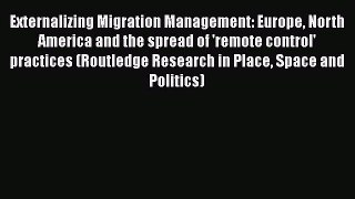 Read Externalizing Migration Management: Europe North America and the spread of 'remote control'