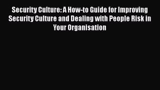 Read Security Culture: A How-to Guide for Improving Security Culture and Dealing with People