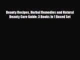 Read ‪Beauty Recipes Herbal Remedies and Natural Beauty Care Guide: 3 Books In 1 Boxed Set‬