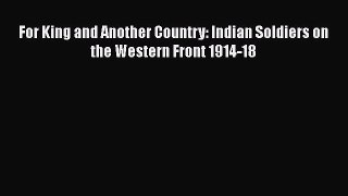 Download For King and Another Country: Indian Soldiers on the Western Front 1914-18 Ebook Online