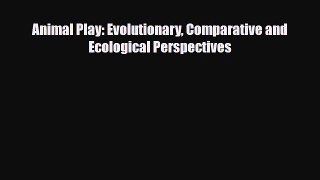 [Download] Animal Play: Evolutionary Comparative and Ecological Perspectives [Read] Online