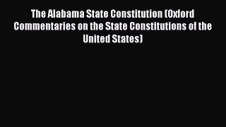 Read The Alabama State Constitution (Oxford Commentaries on the State Constitutions of the