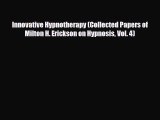 Read ‪Innovative Hypnotherapy (Collected Papers of Milton H. Erickson on Hypnosis Vol. 4)‬