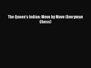 Download The Queen's Indian: Move by Move (Everyman Chess)  Read Online
