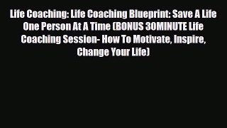 Read ‪Life Coaching: Life Coaching Blueprint: Save A Life One Person At A Time (BONUS 30MINUTE