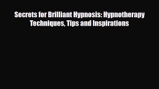 Read ‪Secrets for Brilliant Hypnosis: Hypnotherapy Techniques Tips and Inspirations‬ Ebook