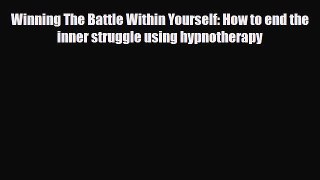 Read ‪Winning The Battle Within Yourself: How to end the inner struggle using hypnotherapy‬