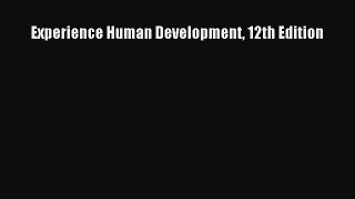 Read Experience Human Development 12th Edition Ebook Free