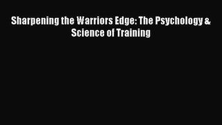 Download Sharpening the Warriors Edge: The Psychology & Science of Training Ebook Free