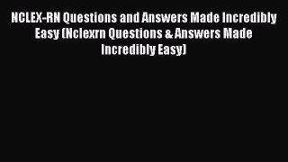 Read NCLEX-RN Questions and Answers Made Incredibly Easy (Nclexrn Questions & Answers Made
