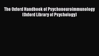 [PDF] The Oxford Handbook of Psychoneuroimmunology (Oxford Library of Psychology) [PDF] Online