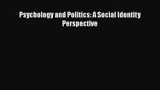 [Download] Psychology and Politics: A Social Identity Perspective [Read] Online