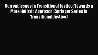 [PDF] Current Issues in Transitional Justice: Towards a More Holistic Approach (Springer Series