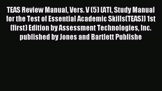 Read TEAS Review Manual Vers. V (5) (ATI Study Manual for the Test of Essential Academic Skills(TEAS))