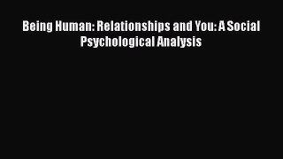 [Download] Being Human: Relationships and You: A Social Psychological Analysis [Download] Full