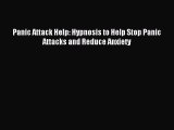 Read Panic Attack Help: Hypnosis to Help Stop Panic Attacks and Reduce Anxiety Ebook Free
