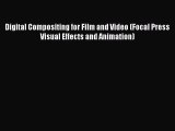 [PDF] Digital Compositing for Film and Video (Focal Press Visual Effects and Animation) [Download]