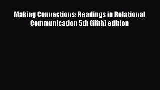 [Download] Making Connections: Readings in Relational Communication 5th (fifth) edition [Read]
