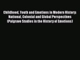 Read Childhood Youth and Emotions in Modern History: National Colonial and Global Perspectives