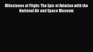 Download Milestones of Flight: The Epic of Aviation with the National Air and Space Museum