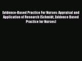 Read Evidence-Based Practice For Nurses: Appraisal and Application of Research (Schmidt Evidence