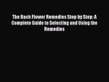 Read The Bach Flower Remedies Step by Step: A Complete Guide to Selecting and Using the Remedies