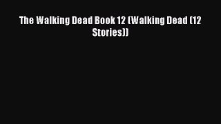 Read The Walking Dead Book 12 (Walking Dead (12 Stories)) Ebook Free