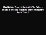 Read Max Weber's Theory of Modernity: The Endless Pursuit of Meaning (Classical and Contemporary