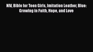 Download NIV Bible for Teen Girls Imitation Leather Blue: Growing in Faith Hope and Love Ebook