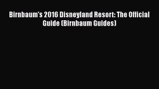 Download Birnbaum's 2016 Disneyland Resort: The Official Guide (Birnbaum Guides) PDF Online