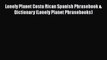 Read Lonely Planet Costa Rican Spanish Phrasebook & Dictionary (Lonely Planet Phrasebooks)