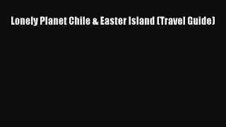 Read Lonely Planet Chile & Easter Island (Travel Guide) Ebook Online
