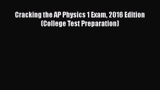 Read Cracking the AP Physics 1 Exam 2016 Edition (College Test Preparation) Ebook Free