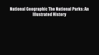 Download National Geographic The National Parks: An Illustrated History Ebook Free