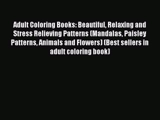 Read Adult Coloring Books: Beautiful Relaxing and Stress Relieving Patterns (Mandalas Paisley