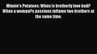 Download Minnie's Potatoes: When is brotherly love bad? When a woman?s passions inflame two