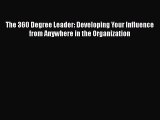 [PDF] The 360 Degree Leader: Developing Your Influence from Anywhere in the Organization [Download]