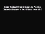 PDF Group Work Activities in Generalist Practice (Methods / Practice of Social Work: Generalist)
