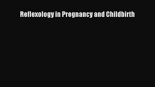Download Reflexology in Pregnancy and Childbirth PDF Free