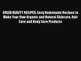 Download GREEN BEAUTY RECIPES: Easy Homemade Recipes to Make Your Own Organic and Natural Skincare