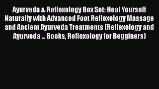 Download Ayurveda & Reflexology Box Set: Heal Yourself  Naturally with Advanced Foot Reflexology