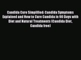 Read Candida Cure Simplified: Candida Symptoms Explained and How to Cure Candida in 90 Days