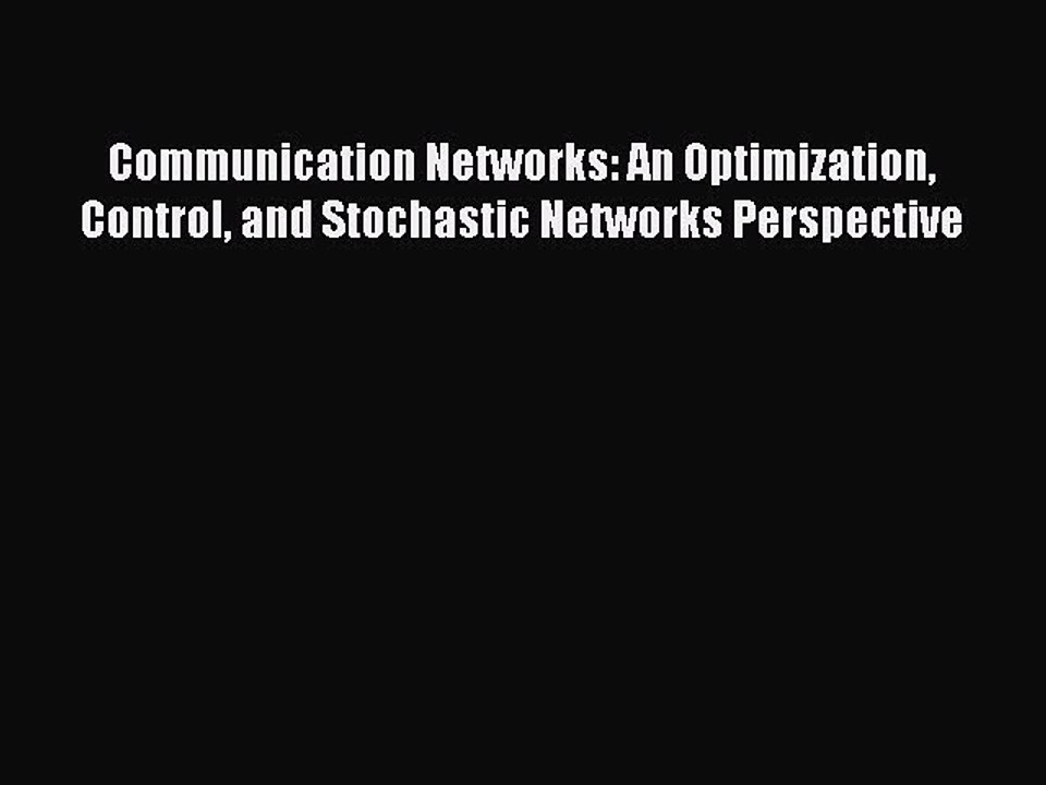 Read Communication Networks: An Optimization Control and Stochastic Networks Perspective Ebook