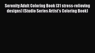 Read Serenity Adult Coloring Book (31 stress-relieving designs) (Studio Series Artist's Coloring