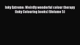 Download Inky Extreme: Weirdly wonderful colour therapy (Inky Colouring books) (Volume 5) Ebook