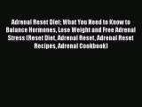 Read Adrenal Reset Diet: What You Need to Know to Balance Hormones Lose Weight and Free Adrenal